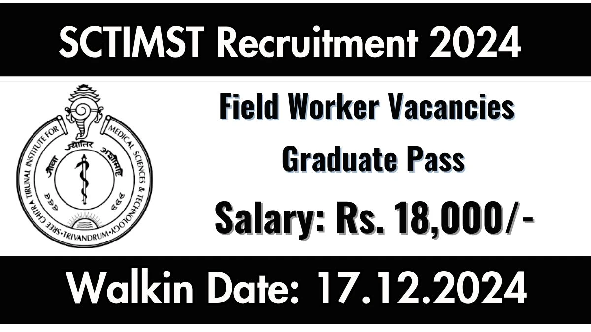 WalkIn Interview! SCTIMST Recruitment 2024 Salary Upto Rs. 18,000 Apply for Field Worker Posts