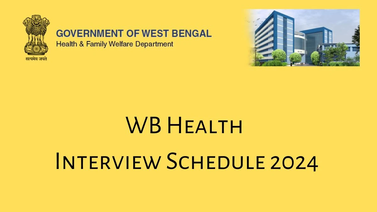 WB Health Interview Schedule 2024 Announced Check and Download WB Health Senior Resident at wbhealth.gov.in - 12 Dec 2024