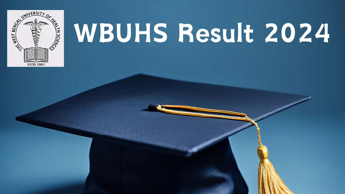 WBUHS Result 2024 (Out) @ wbuhs.ac.in Check Result of 4th Prof B.D.S. Check Here