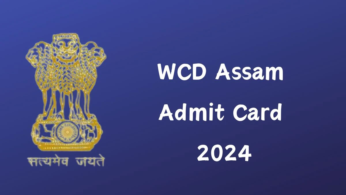 WCD Assam Admit Card 2024 will be declared soon womenandchildren.assam.gov.in Steps to Download Hall Ticket for Anganwadi Worker and Helper - 20 Dec 2024