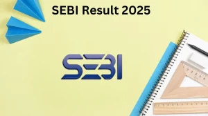 SEBI Result 2025 Declared sebi.gov.in Officers Gra...