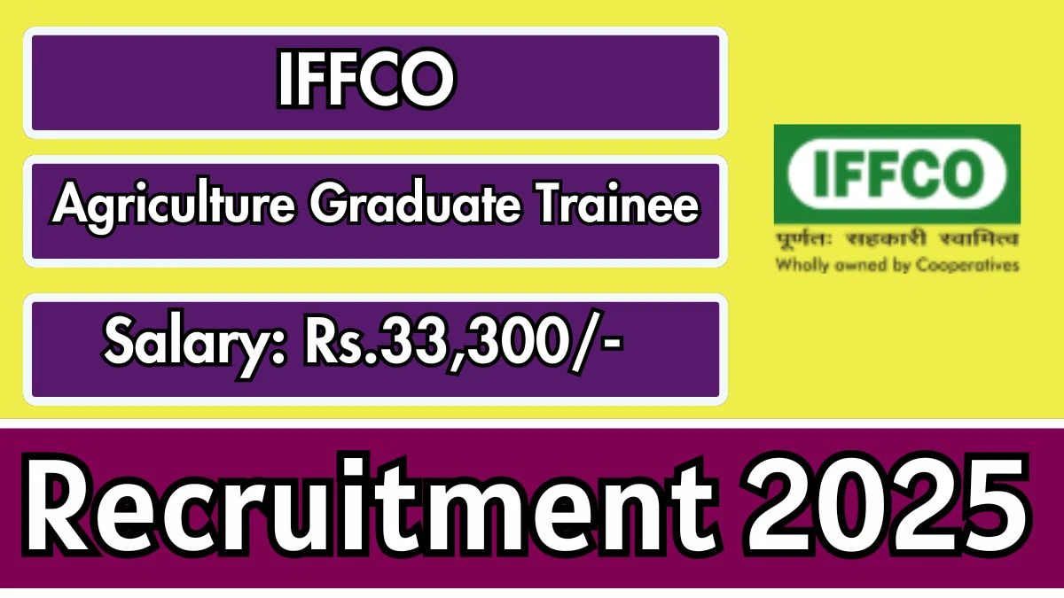 Delhi Govt Jobs Notification 2025: IFFCO Recruitment 2025 Apply Agriculture Graduate Trainee Vacancy