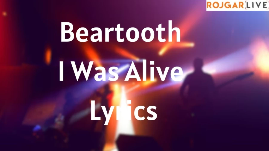 Beartooth I Was Alive Lyrics Discover the true meaning behind Beartooth's I Was Alive Song Lyrics