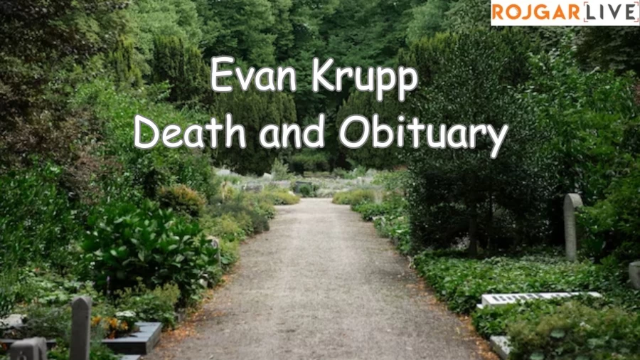 Evan Krupp Death and Obituary, What Happened to Evan Krupp? How Did Evan Krupp Die?