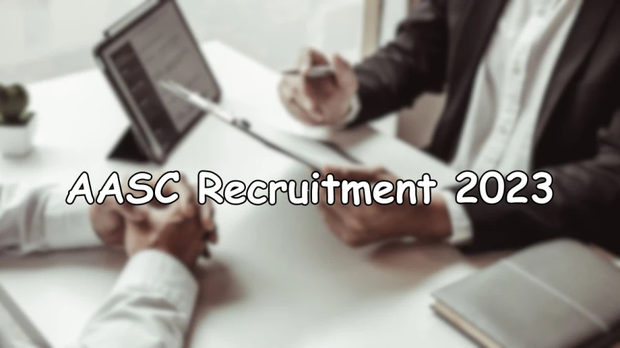 AASC Recruitment 2023 Notification Released, Apply Online at aasc.nic.in