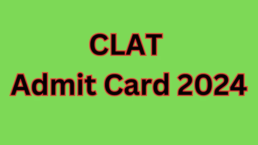CLAT Admit Card 2024 to be Released Check Hall Ticket, Release Dates at consortiumofnlus.ac.in - 21 Nov 2023