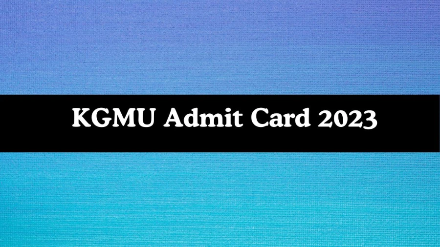 KGMU Admit Card 2023 will be notified soon Nursing Officer kgmu.org Here You Can Check Out the exam date and other details - 21 Nov 2023
