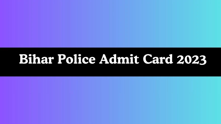 Bihar Police Constable Admit Card 2023 will be released Check Exam Date, Hall Ticket csbc.bih.nic.in - 21 Nov 2023