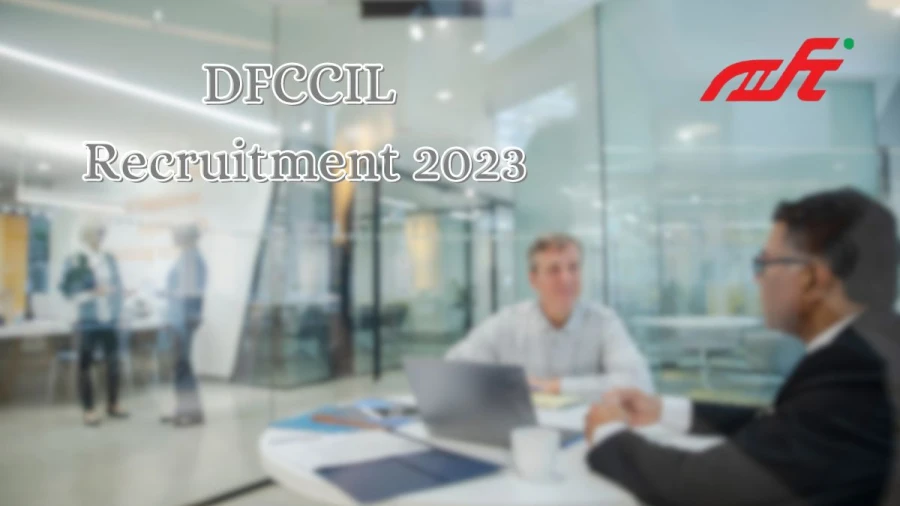 DFCCIL Recruitment 2023 Notification Released, Apply Online at dfccil.com