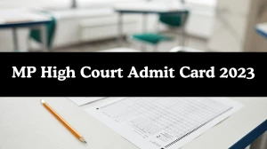 MP High Court Admit Card 2023 Released For District Judge Check and Download Hall Ticket, Exam Date @ mphc.gov.in - 02 Dec 2023