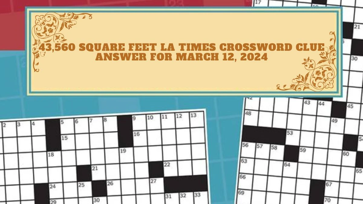 43,560 Square Feet LA TIMES Crossword Clue Answer For March 12, 2024