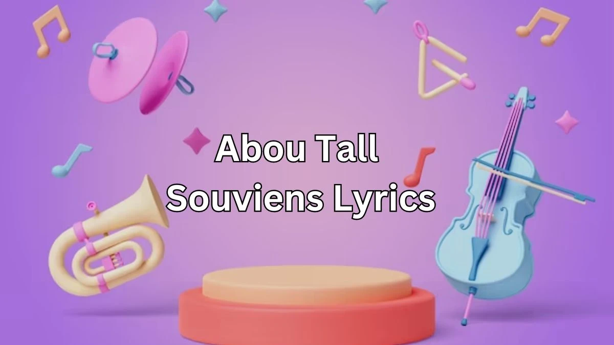 Abou Tall Souviens Lyrics know the real meaning of Abou Tall's Souviens Song Lyrics