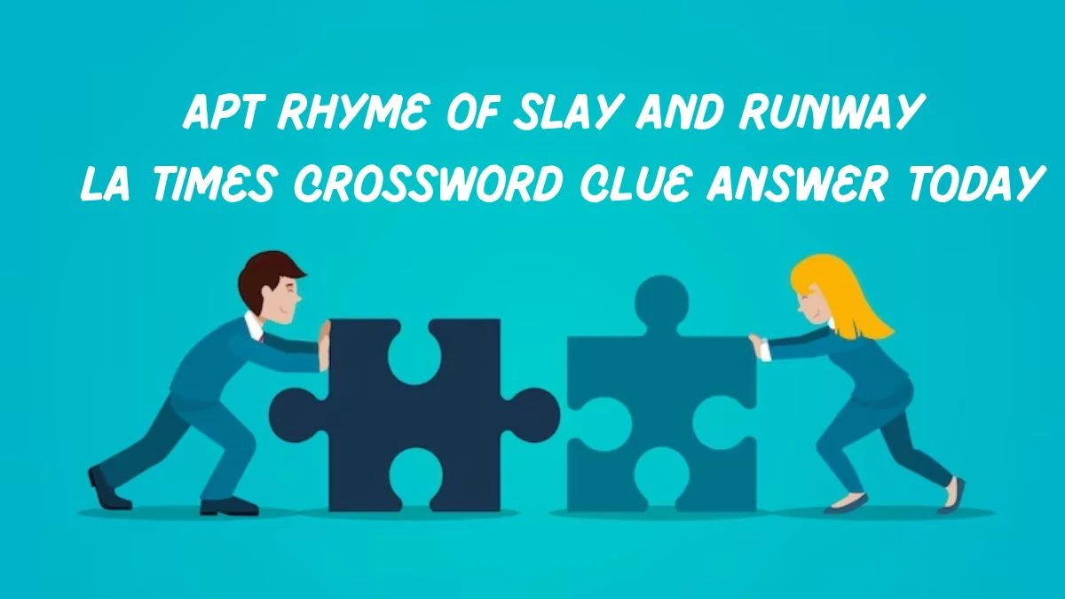 Apt rhyme of slay and runway LA Times Crossword Clue Answer Today