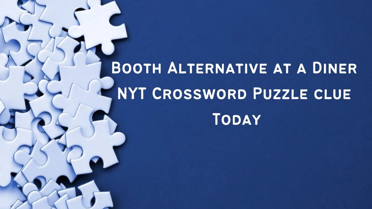 Booth Alternative at a Diner NYT Crossword Puzzle clue Today News