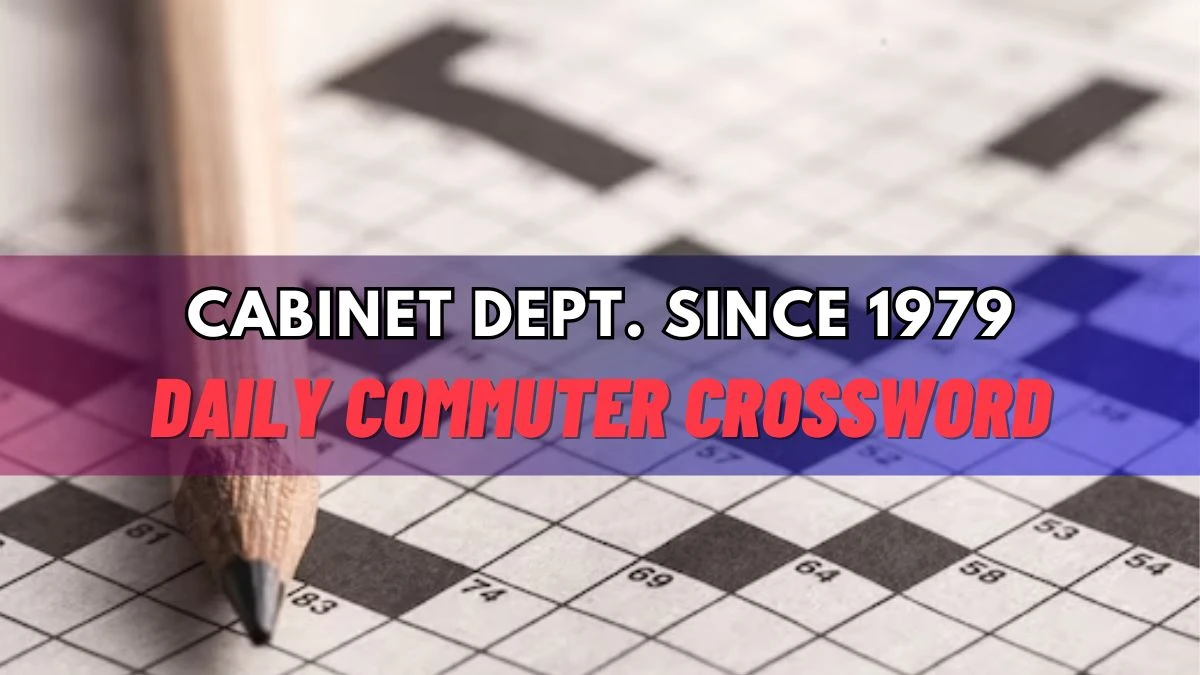 Cabinet Dept. Since 1979 Daily Commuter Crossword March 14, 2024 Answer