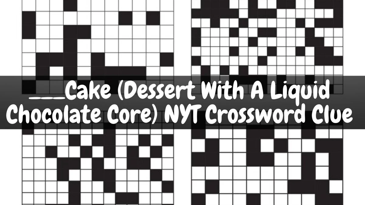 ___Cake (Dessert With A Liquid Chocolate Core) NYT Crossword Clue