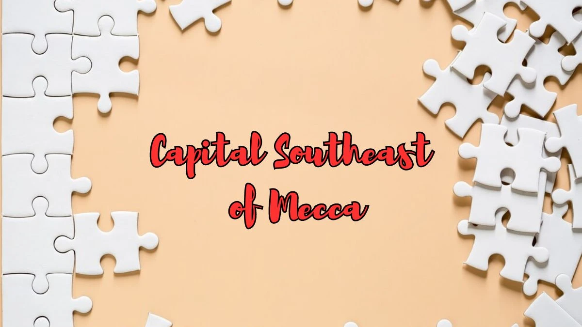 Capital Southeast of Mecca March 22, 2024