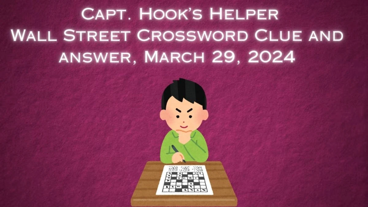 Wall Street Crossword Clue, March 29, 2024 Capt. Hook’s Helper Check Answers Here