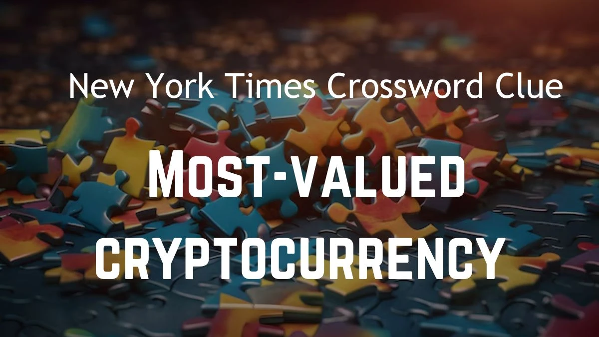 Check out the Answer For Most-valued cryptocurrency - New York Times Crossword Clue