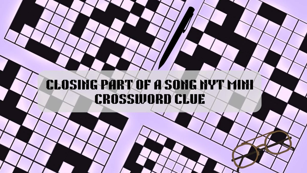 Closing Part of a Song NYT Mini Crossword Clue and Answer March 13, 2024