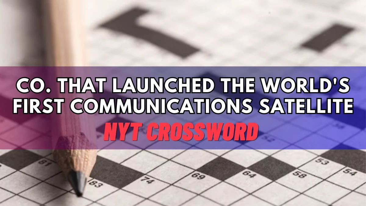 Co. That Launched the World's First Communications Satellite NYT Crossword Answer For Today March 14, 2024