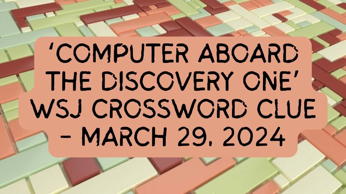 Computer aboard the Discovery One - Wall Street Crossword Clue - March 29, 2024