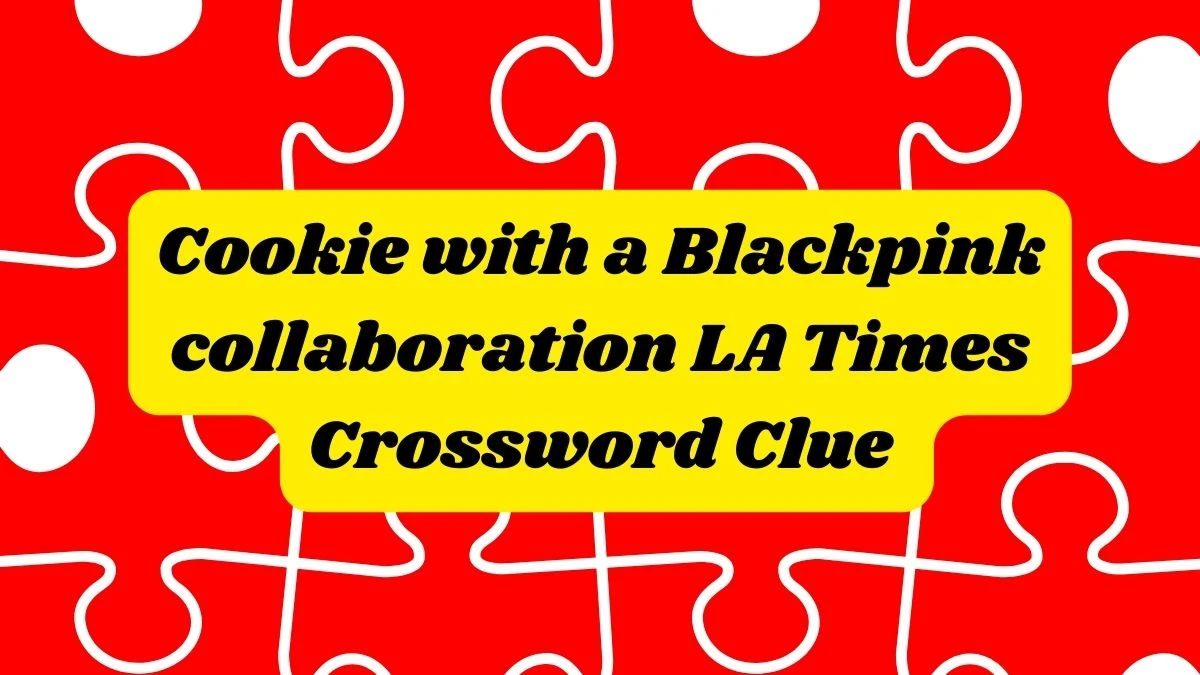 Cookie with a Blackpink collaboration LA Times Crossword Clue Today