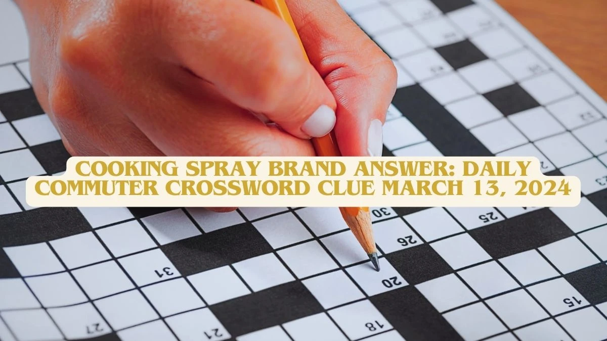 Cooking Spray Brand Answer: Daily Commuter Crossword Clue March 13, 2024