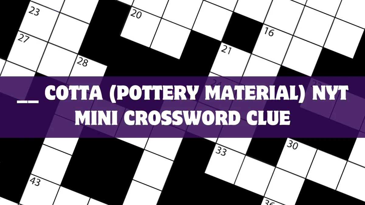 __ cotta (Pottery Material) NYT Mini Crossword Clue and Answer March 14 2024