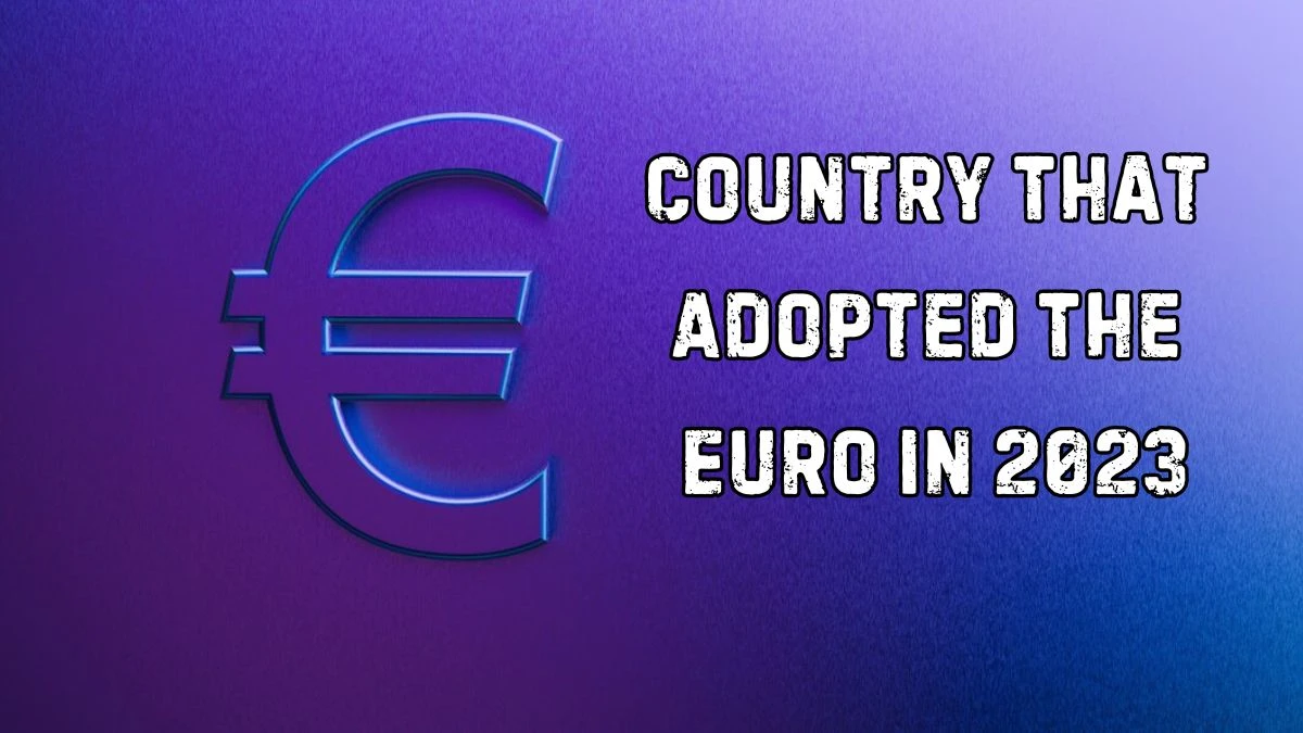 Country That Adopted The Euro in 2023 - March 26, 2024