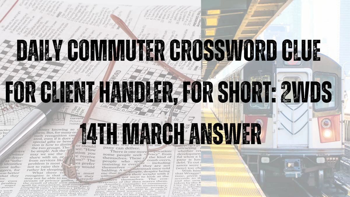 Daily Commuter Crossword Clue for Client handler, for short: 2wds 14th March Answer