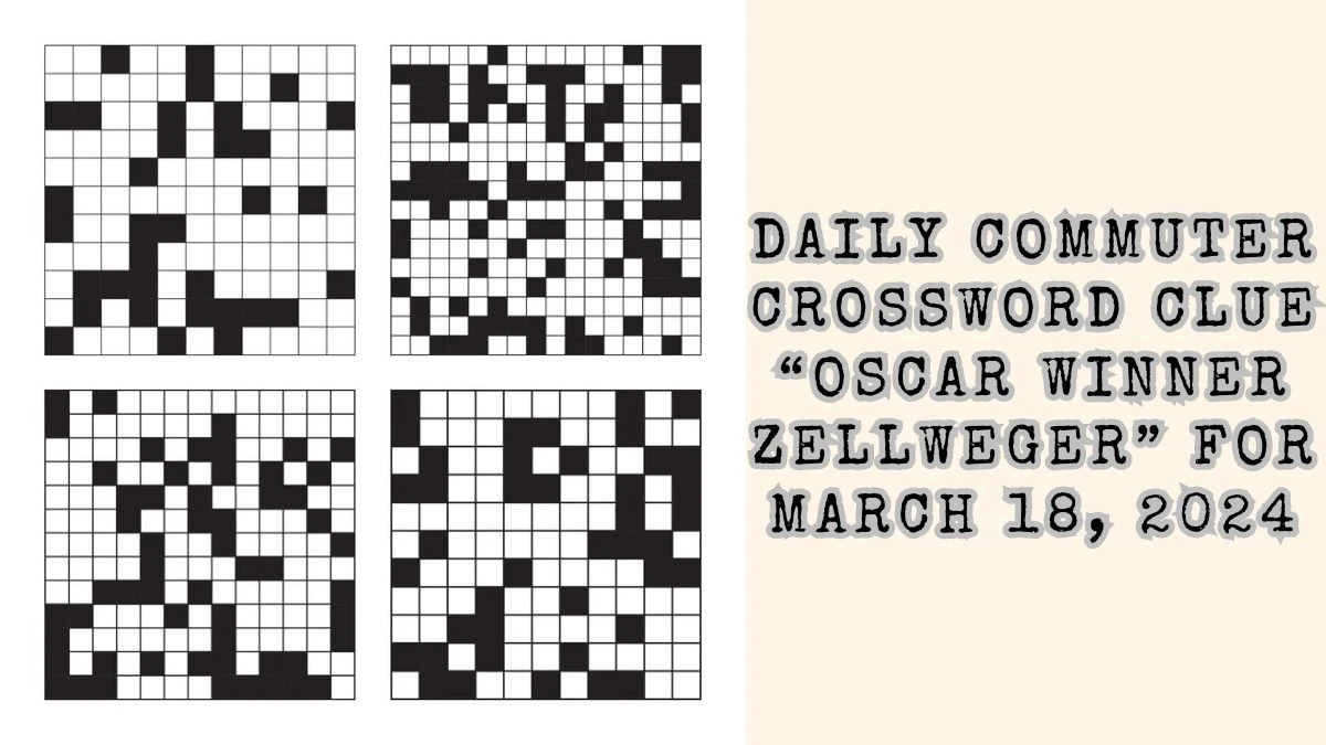Daily Commuter Crossword Clue “Oscar Winner Zellweger” for March 18, 2024