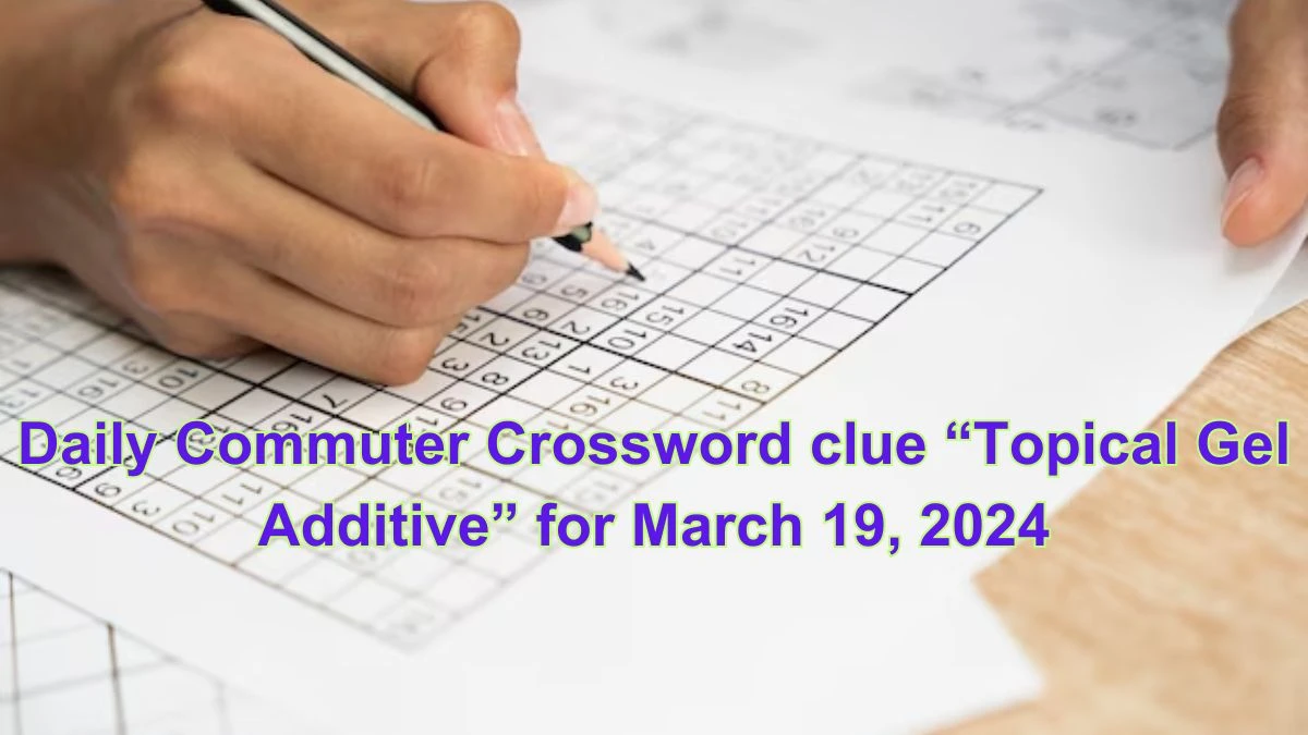 Daily Commuter Crossword clue Topical gel additive for March 19 2024
