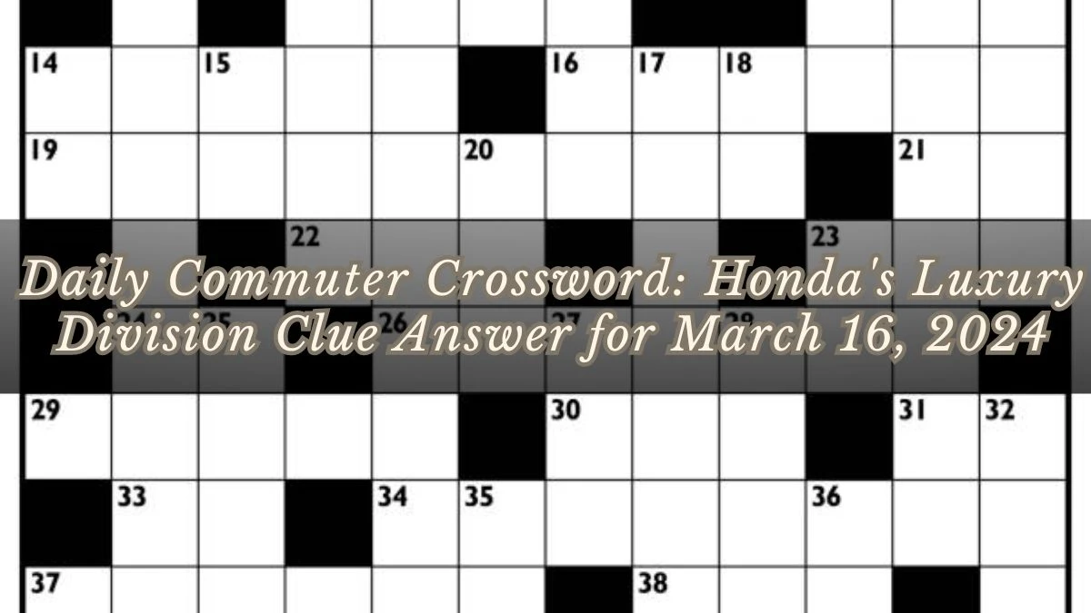 Daily Commuter Crossword: Honda's Luxury Division Clue Answer for March 16, 2024