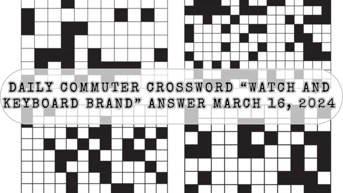 Daily Commuter Crossword “Watch And Keyboard Brand” Answer March 16, 2024