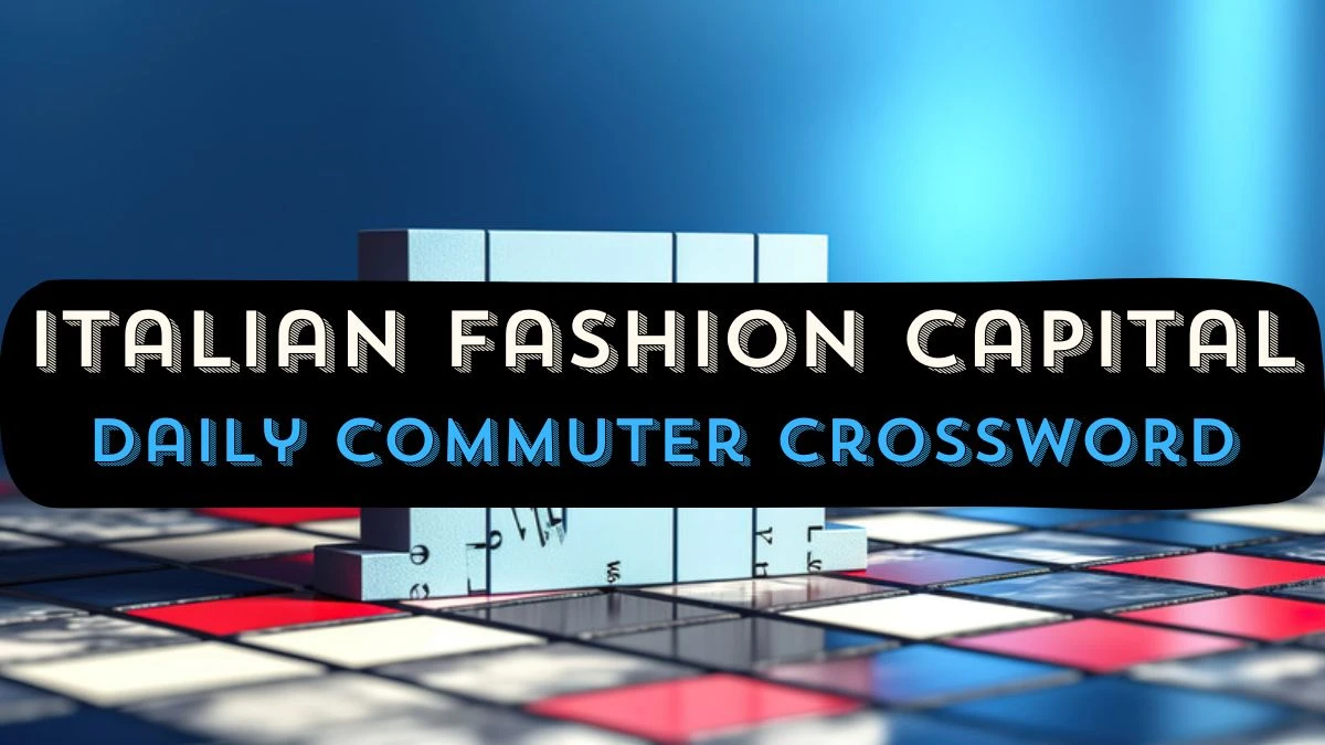 Daily Commuter “Italian fashion capital” Crossword Clue Answer March 22, 2024