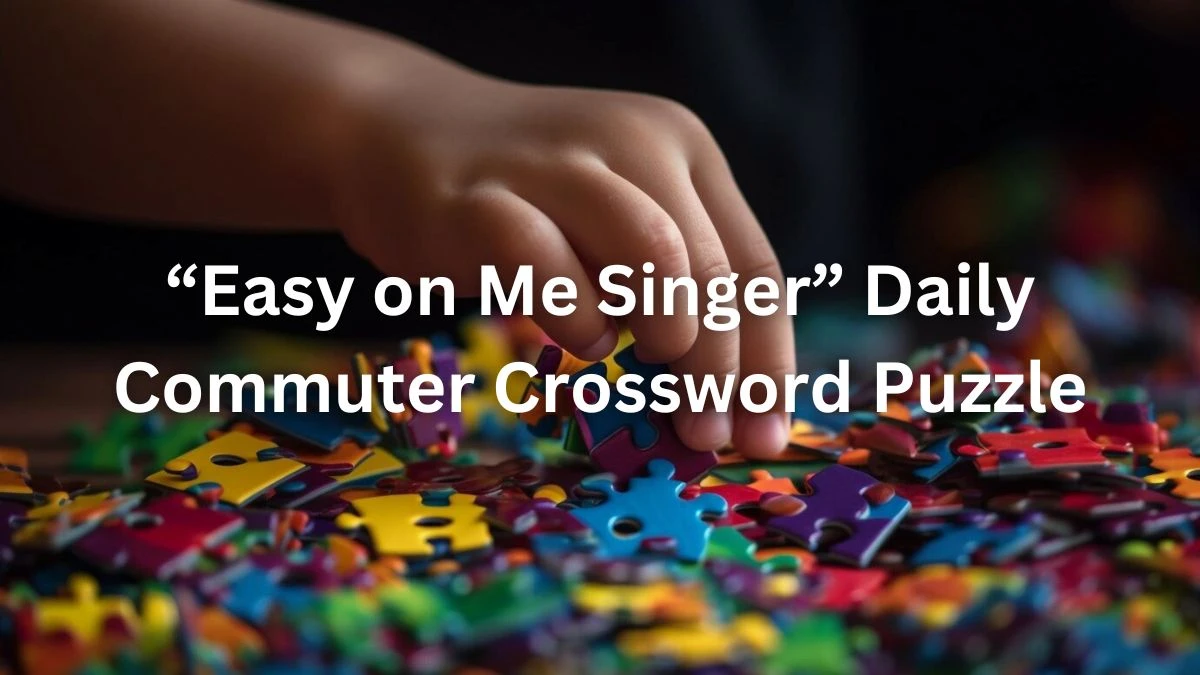 “Easy on Me Singer” Daily Commuter Crossword Puzzle Clue Answer March 14, 2024