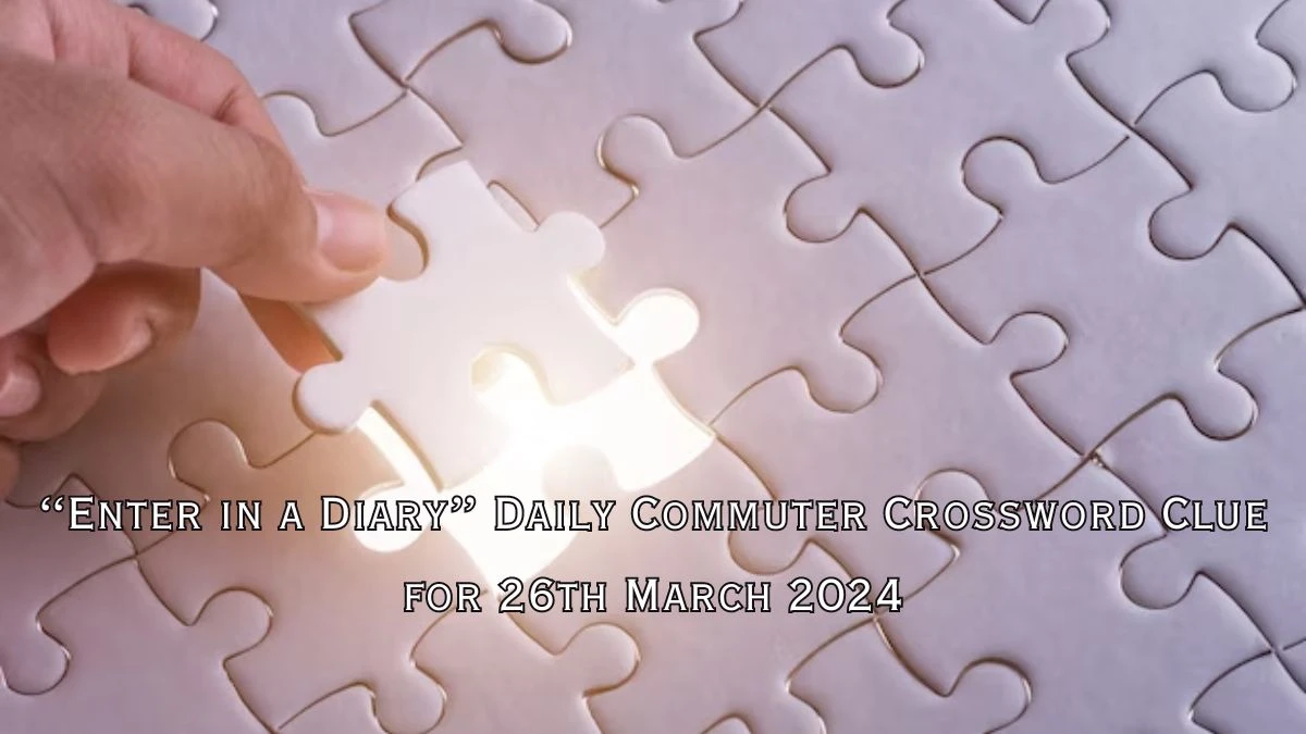 Enter in a diary Daily Commuter Crossword Clue for 26th March 2024