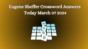 Eugene Sheffer Crossword Answers Today March 07 2024