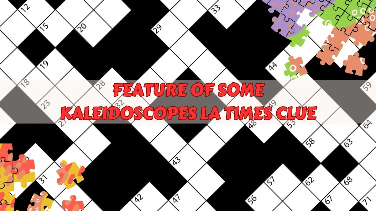 Feature of Some Kaleidoscopes LA Times Clue and Answer March 13, 2024