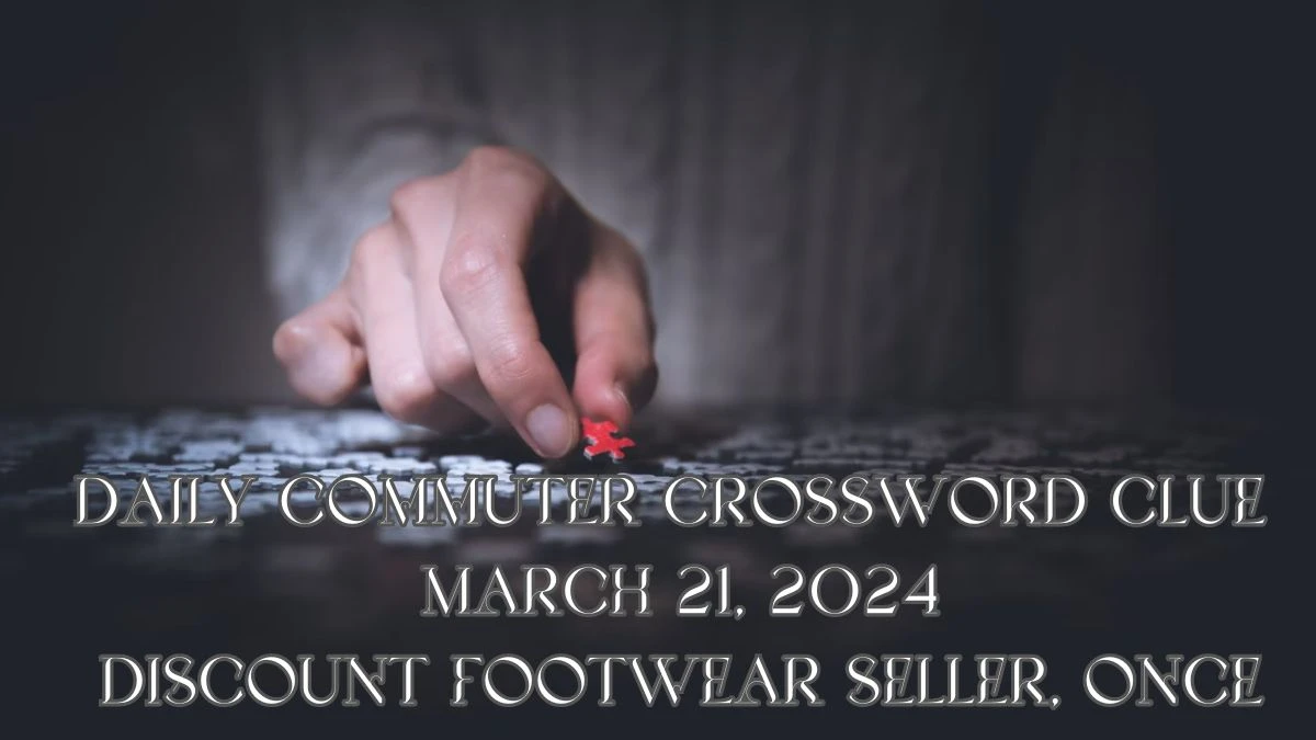 Find the answer to the Daily commuter crossword clue March 21, 2024: Discount footwear seller, once