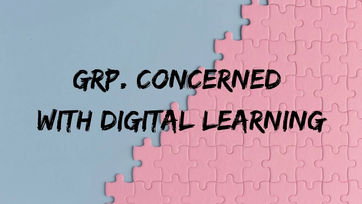 Grp. Concerned with Digital Learning March 30, 2024