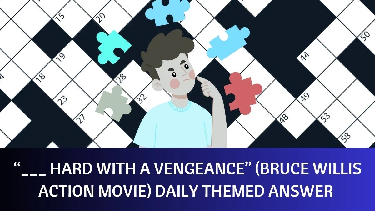 “___ Hard With A Vengeance” (Bruce Willis Action Movie) Daily Themed Answer for March 27, 2024 Revealed