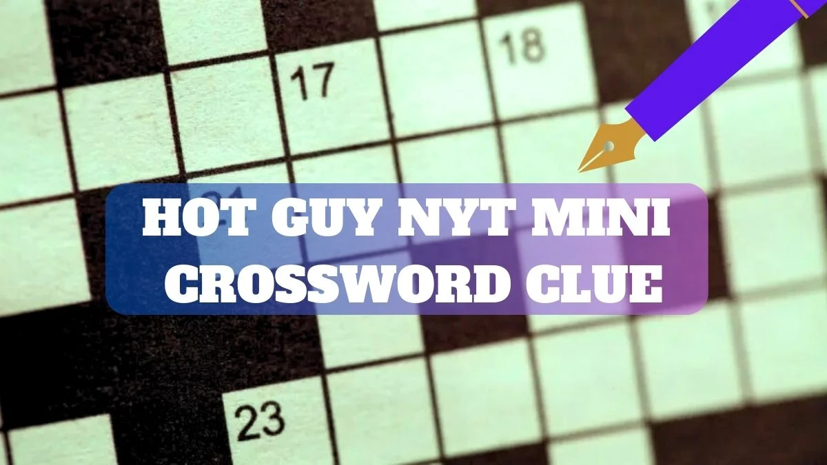 Hot Guy NYT Mini Crossword Puzzle Clue Answer March 12 2024