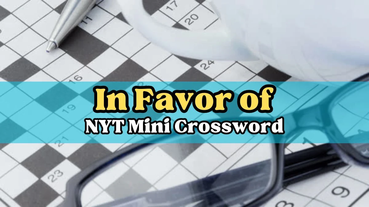 In Favor of NYT Mini Crossword Clue Answer For Today March 27, 2024
