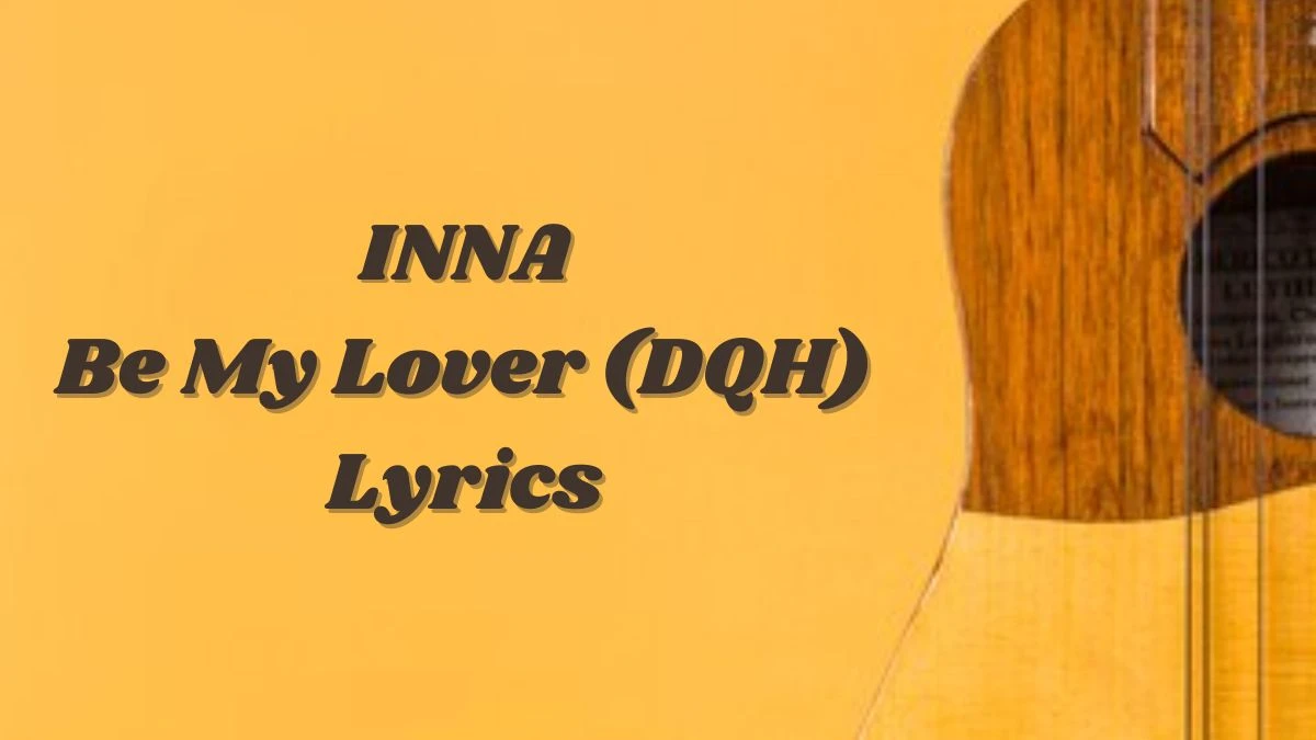 INNA Be My Lover (DQH) Lyrics know the real meaning of INNA's Be My Lover (DQH) Song lyrics