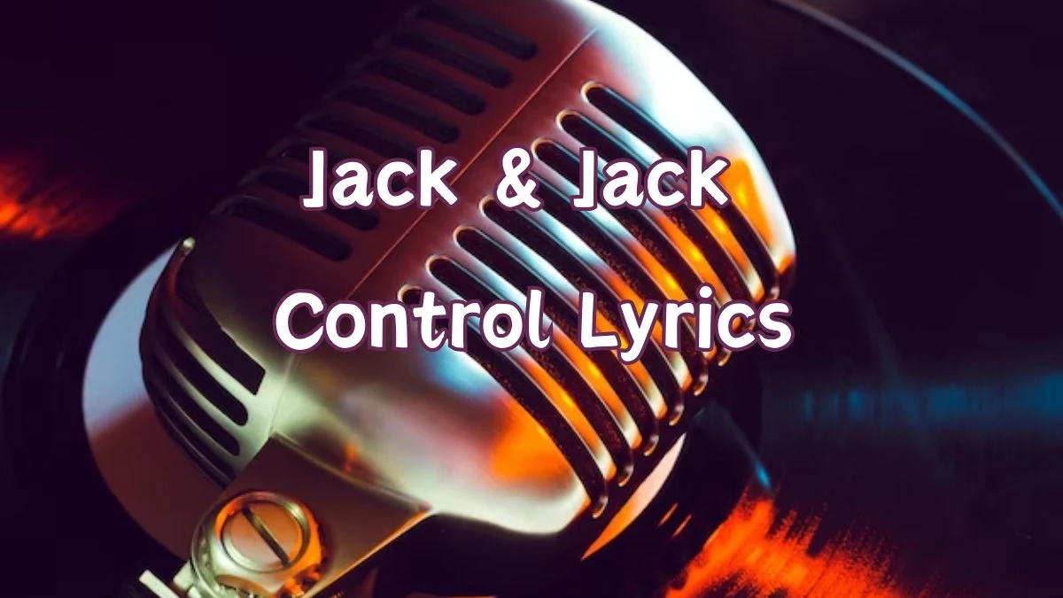 Jack & Jack Control Lyrics know the real meaning of Jack & Jack's Control Song Lyrics