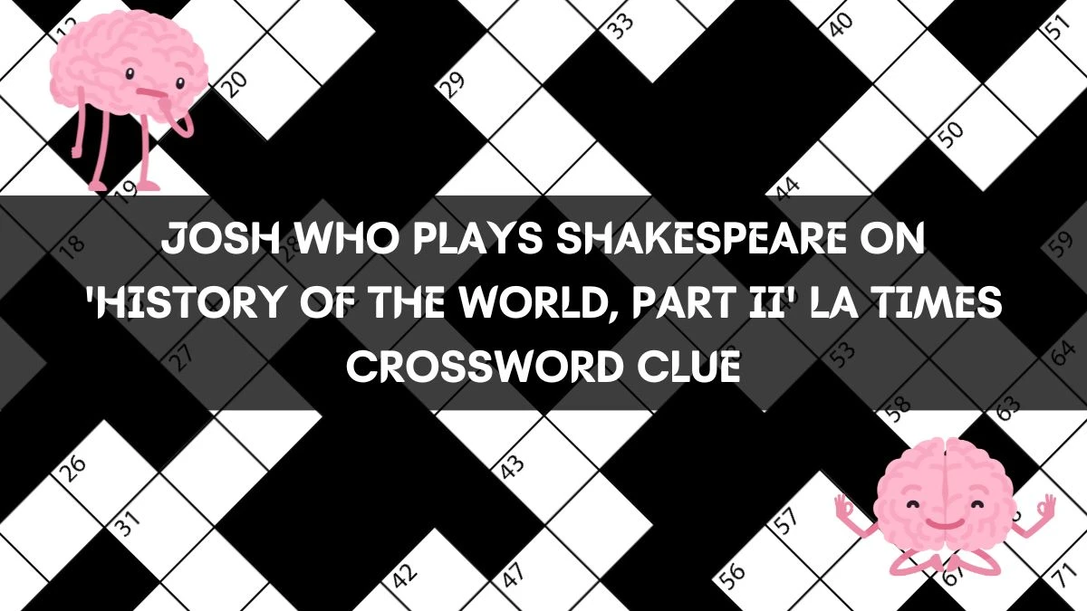 Josh who Plays Shakespeare on 'History of the World, Part II' LA Times Crossword Clue and Answer March 16, 2024