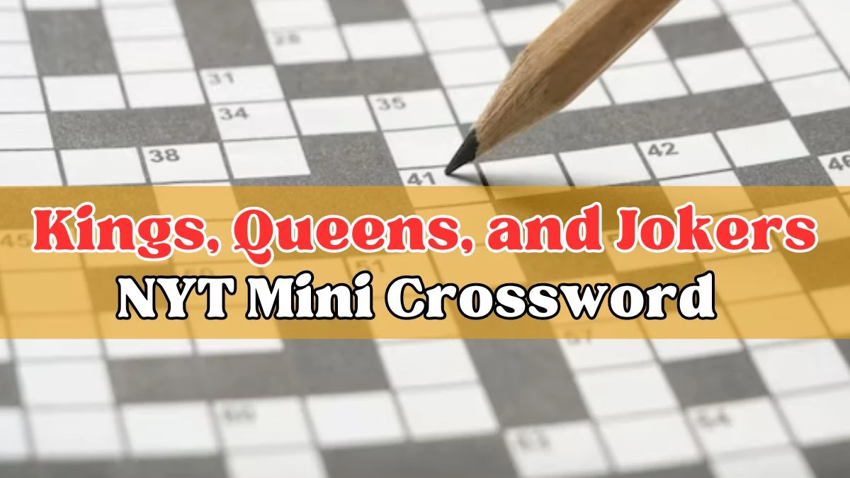 Kings, Queens, and Jokers NYT Mini Crossword - March 25, 2024 Answer