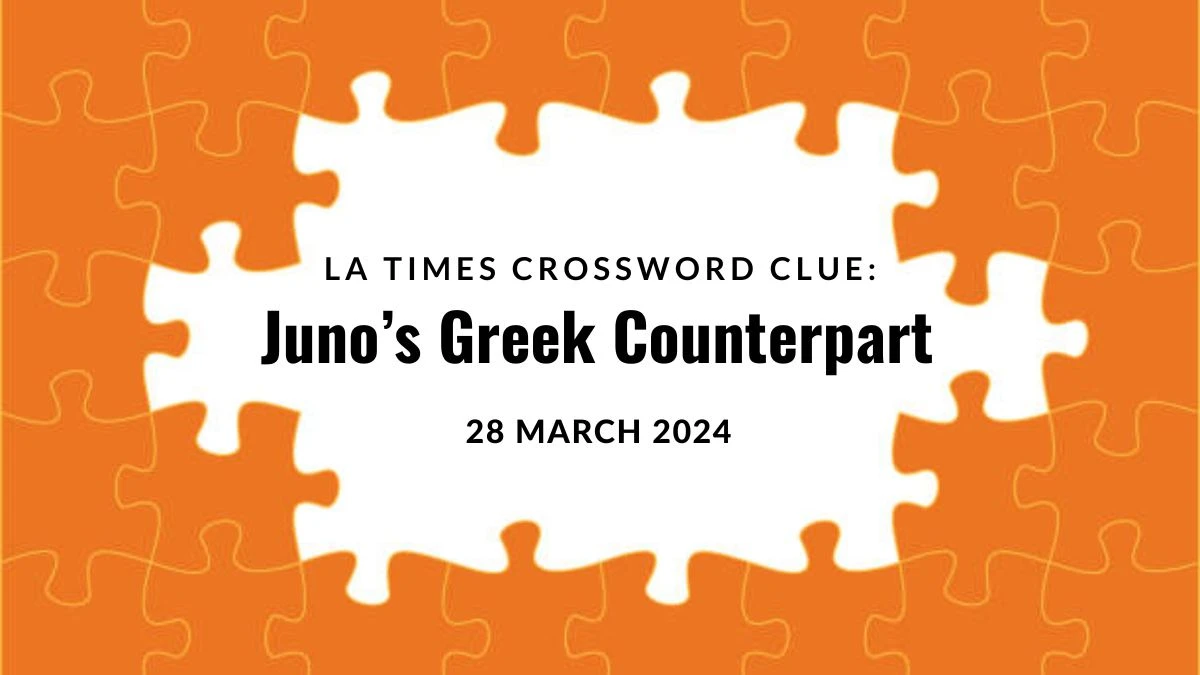 LA Times Crossword Clue: Juno s Greek Counterpart Answer 28 March 2024